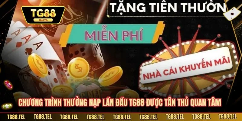 Thưởng Nạp Lần Đầu TG88 - Cơ Hội Hấp Dẫn Dành Cho Người Mới 2 Chương trình thưởng nạp lần đầu TG88 rất được tân thủ quan tâm