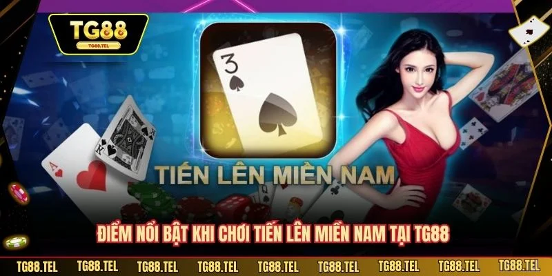 Chơi Tiến Lên Miền Nam TG88 - Hướng Dẫn Hội Viên Chi Tiết 2 Điểm nổi bật khi chơi tiến lên miền Nam tại TG88